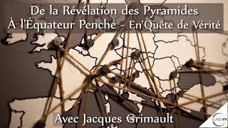 « De la Révélation des Pyramides à LEquateur Penché » avec Jacques Grimault [upl. by Othello]