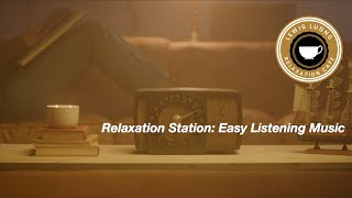 Relaxation Station Easy Listening Music Playlist [upl. by Nagaem]