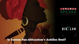 Is Sexism PanAfricanisms Achilles Heel [upl. by Jung26]