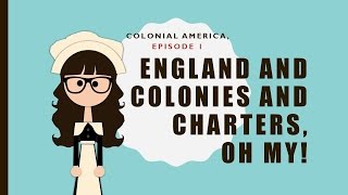 Colonial America ep 1 England and Colonies and Charters oh my [upl. by Ynoep]