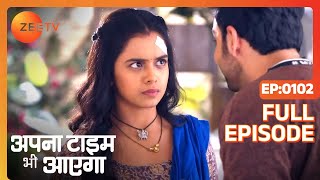 Apna Time Bhi Aayega  Ep102  Rani को क्यों हो रही है घबराहट  Full Episode  ZEE TV [upl. by Cheyney]