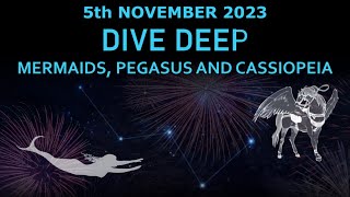 5th November 2023  Dive Deep  Mermaids Pegasus and Cassiopeia [upl. by Orsa]