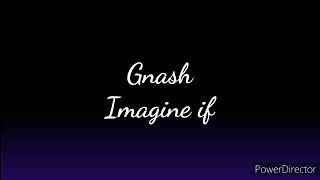 gnash  imagine if Lyrics [upl. by Einaled]