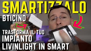 SMARTIZZALO BTICINO trasforma impianto LivingLight in un impianto domotico CASA SMART FAI DA TE [upl. by Htebi70]