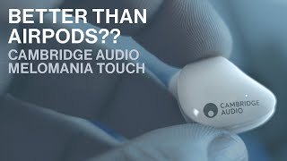 Better than AirPods Cambridge Audio Melomania Touch Review [upl. by Zinck110]