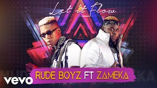 Rudeboyz  Let It Flow Audio ft Zameka [upl. by Eatnod]