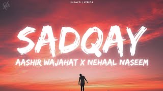 SADQAY lyrics  AASHIR WAJAHAT X NEHAAL NASEEM lyrics [upl. by Nnaeinahpets175]