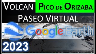 VOLCAN PICO DE ORIZABA CITLALTÉPETL PASEO VIRTUAL GOOGLE HERT [upl. by Ibed]