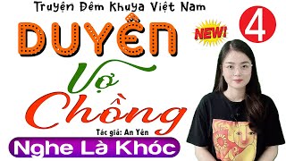 Rồi ai nghe cũng cảm động quot DUYÊN VỢ CHỒNG quot Tập 4  Truyện Ngôn Tình Đêm Khuya 2024 TG An Yên [upl. by Aikehs]