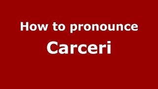 How to pronounce Carceri ItalianItaly  PronounceNamescom [upl. by Aisak343]