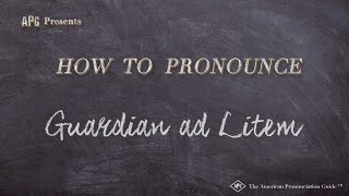 How to Pronounce Guardian ad Litem Real Life Examples [upl. by Zondra]