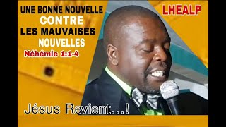 UNE BONNE NOUVELLE CONTRE LES MAUVAISES NOUVELLES Néhémie 114  LHEALP Apotre Ebel PIERRE [upl. by Illil]