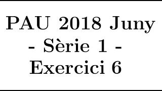 Selectivitat Matemàtiques CCSS Juny 2018 Sèrie 1  Exercici 6 [upl. by Aniahs567]