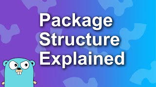 Golang Package Structure Explained in 7 Minutes [upl. by Nnuahs]