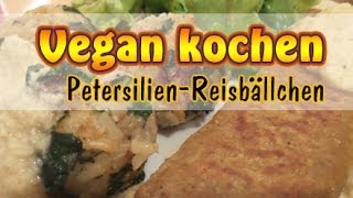 Rezept PetersilienReisbällchen  Vegane Beilage  Snack  Vegan kochen ohne Soja [upl. by Ibbor]