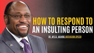 DR MYLES MUNROE  How To Respond to An Insulting Person  POWERFUL MOTIVATION SPEECH [upl. by Assyn69]