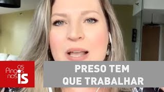 Joice Trabalho não mata ninguém Preso tem que trabalhar [upl. by Aikcin]