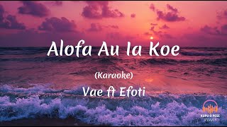 Karaoke Alofa Au Ia Koe  Vae ft Efoti [upl. by Smart]