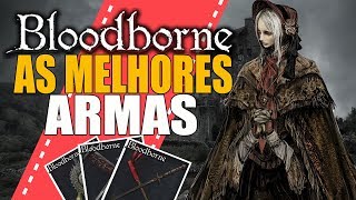 BLOODBORNE  AS 9 MELHORES ARMAS [upl. by Schonthal]