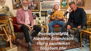 Þvottahúsið88 Haraldur Erlendsson lítur á sannleikan brögðum ofar [upl. by Nosnehpets]