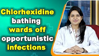 Chlorhexidine Bathing Effectively Wards Off Opportunistic Infections In ICU Patients [upl. by Gardia632]