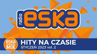 ESKA Hity na Czasie Styczeń 2023 vol 2 – oficjalny mix Radia ESKA [upl. by Pacian975]