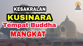 Kesakralan Kusinara Tempat Buddha Mangkat Parinibbāna I Bhikkhu Santacitto [upl. by Ludmilla]