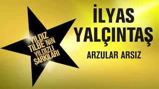 İlyas Yalçıntaş  Arzular Arsız Yıldız Tilbenin Yıldızlı Şarkıları [upl. by Anytsyrk]