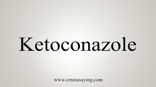 How To Say Ketoconazole [upl. by Aisatnaf]