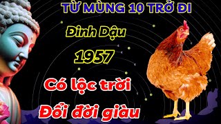 HƯỞNG TRỌN LỘC TRỜI ĐINH DẬU 1957 GẶP THỜI ĐỐI ĐỜI  TỪ NGÀY MÙNG 10 TRỞ ĐI TIỀN CỦA ĐỔ VỀ CHẬT KÉT [upl. by Ahsieuqal]