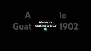 Alarma de Guatemala 1902 🇬🇹 [upl. by Arbma]