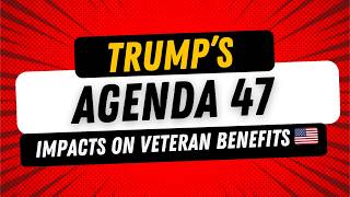 Understanding Donald Trumps Agenda 47 What It Means for Veterans [upl. by Ycniuq]