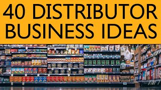 40 Distributor BUSINESS IDEAS to Start your Own Business [upl. by Ahsaeym]