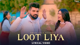 KHASA AALA CHAHAR  LOOT LIYA Lyrical New Haryanvi Songs Haryanavi 2021  Yaar Tera Full Papi Hai [upl. by Syl773]