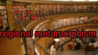 What does regional metamorphism mean [upl. by Auqinimod]