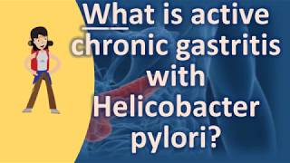 What is active chronic gastritis with Helicobacter pylori   Better Health Channel [upl. by French]