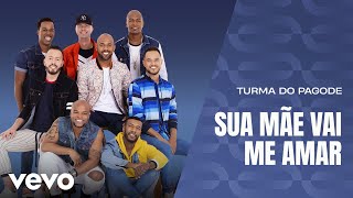 Turma do Pagode  Sua Mãe Vai Me Amar Misturadin 2 Ao Vivo [upl. by Jo-Anne]