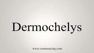 How To Say Dermochelys [upl. by Nosirb]