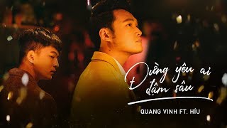 Quang Vinh amp Híu  Đừng Yêu Ai Đậm Sâu  Official MV [upl. by Elizabeth]