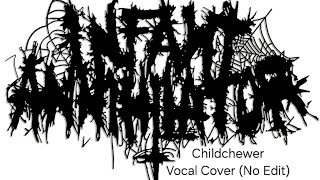 Infant Annihilator  Childchewer Vocal Cover No Edit [upl. by Leahcim]