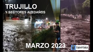 INUNDACIÒN Y DESBORDE DE RIOS EN TRUJILLO Y ZONAS ALEDAÑAS [upl. by Winthrop729]