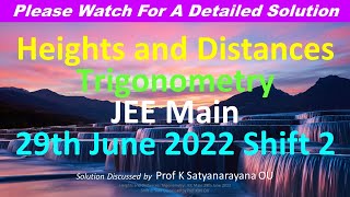 Heights and Distances Trigonometry JEE Main 29th June 2022 Shift 2 Soln Discussed by Prof KSN OU [upl. by Nomolos]