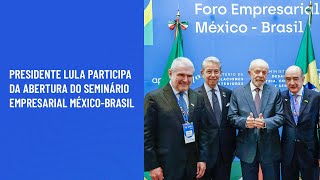 Presidente Lula participa da abertura do Seminário Empresarial MéxicoBrasil [upl. by Gerrie]