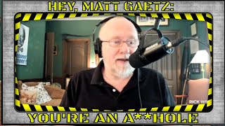 Matt Gaetz Stop Being Such An Ahole [upl. by Haroun]