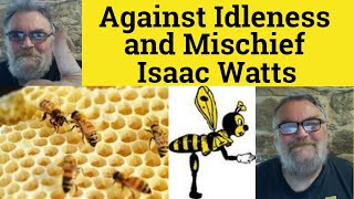 🔵 Isaac Watts Against Idleness and Mischief by Isaac Watts  Analysis and Reading  Isaac Watts [upl. by Nylidnam937]