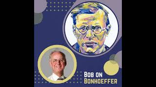 Bob on Bonhoeffer  The Life and Work of Dietrich Bonhoeffer [upl. by Ennalyrehc515]