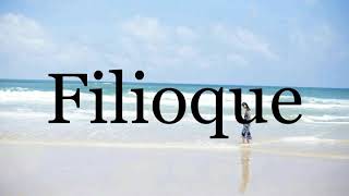 How To Pronounce Filioque🌈🌈🌈🌈🌈🌈Pronunciation Of Filioque [upl. by Perl]