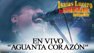 Aguanta Corazón Live  Isaías Lucero y los Involucrados de Nuevo León  Video Oficial [upl. by Udela]