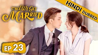 Once We Get Married  EP 23【Hindi Dubbed】New Chinese Drama in Hindi  Romantic Full Episode [upl. by Rocker340]