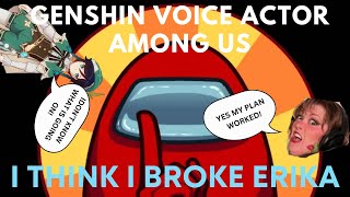 GENSHIN VOICE ACTOR AMONG US I think I broke Erika [upl. by Aleira]